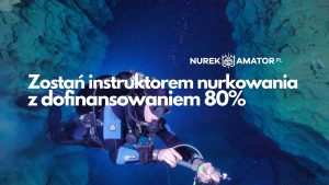 Zmień zawód! Zostań instruktorem nurkowania z dofinansowaniem 80%